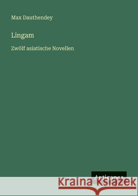 Lingam: Zw?lf asiatische Novellen Max Dauthendey 9783563412886 Antigonos Verlag - książka