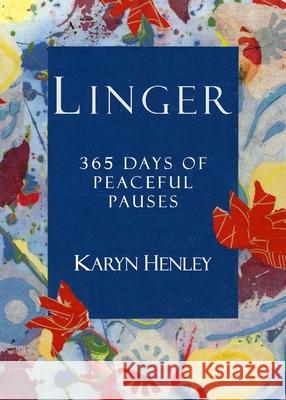 Linger: 365 Days of Peaceful Pauses Karyn Henley Karyn Henley 9780998629285 Andon Press - książka