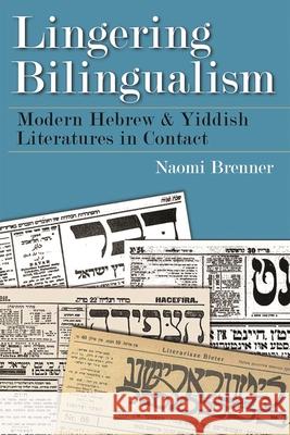 Lingering Bilingualism: Modern Hebrew and Yiddish Literatures in Contact Naomi Brenner 9780815634096 Syracuse University Press - książka