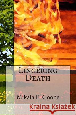 Lingering Death Miss Mikala Elizabeth Goode 9781480230491 Createspace - książka