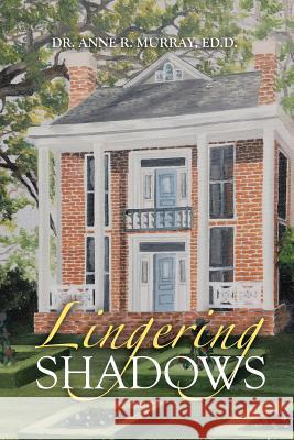 Lingering Shadows Ed D. Dr Anne R. Murray 9781524685669 Authorhouse - książka