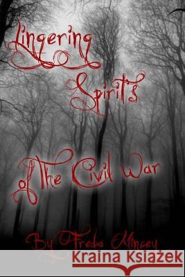 Lingering Spirits of the Civil War Freda Mincey 9781519102324 Createspace Independent Publishing Platform - książka