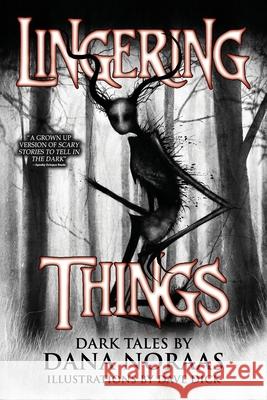 Lingering Things and Other Dark Tales: A Horror Anthology Dana Noraas Velox Books Dave Dick 9781963107470 Velox Books - książka