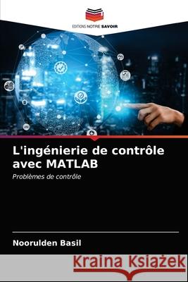 L'ingénierie de contrôle avec MATLAB Noorulden Basil 9786203311983 Editions Notre Savoir - książka