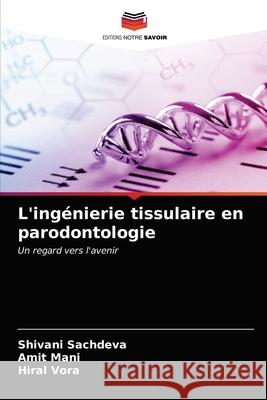L'ingénierie tissulaire en parodontologie Sachdeva, Shivani 9786203488418 Editions Notre Savoir - książka