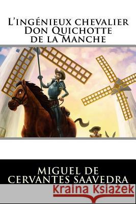 L'ingénieux chevalier Don Quichotte de la Manche Miguel De Cervantes Saavedra 9781523605019 Createspace Independent Publishing Platform - książka