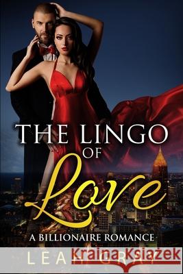 Lingo of Love: Billionaire Romance Leah Gray 9781530843152 Createspace Independent Publishing Platform - książka