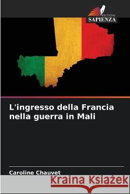 L'ingresso della Francia nella guerra in Mali Caroline Chauvet   9786206130512 Edizioni Sapienza - książka