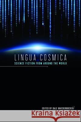 Lingua Cosmica: Science Fiction from Around the World Dale Knickerbocker 9780252083372 University of Illinois Press - książka