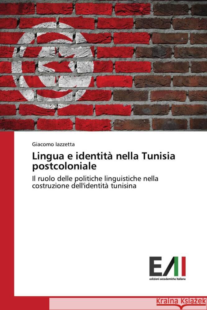 Lingua e identità nella Tunisia postcoloniale Iazzetta, Giacomo 9786200838711 Edizioni Accademiche Italiane - książka