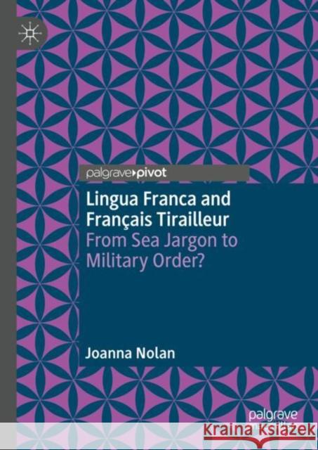 Lingua Franca and Francais Tirailleur: From Sea Jargon to Military Order? Joanna Nolan 9783031305542 Springer International Publishing AG - książka