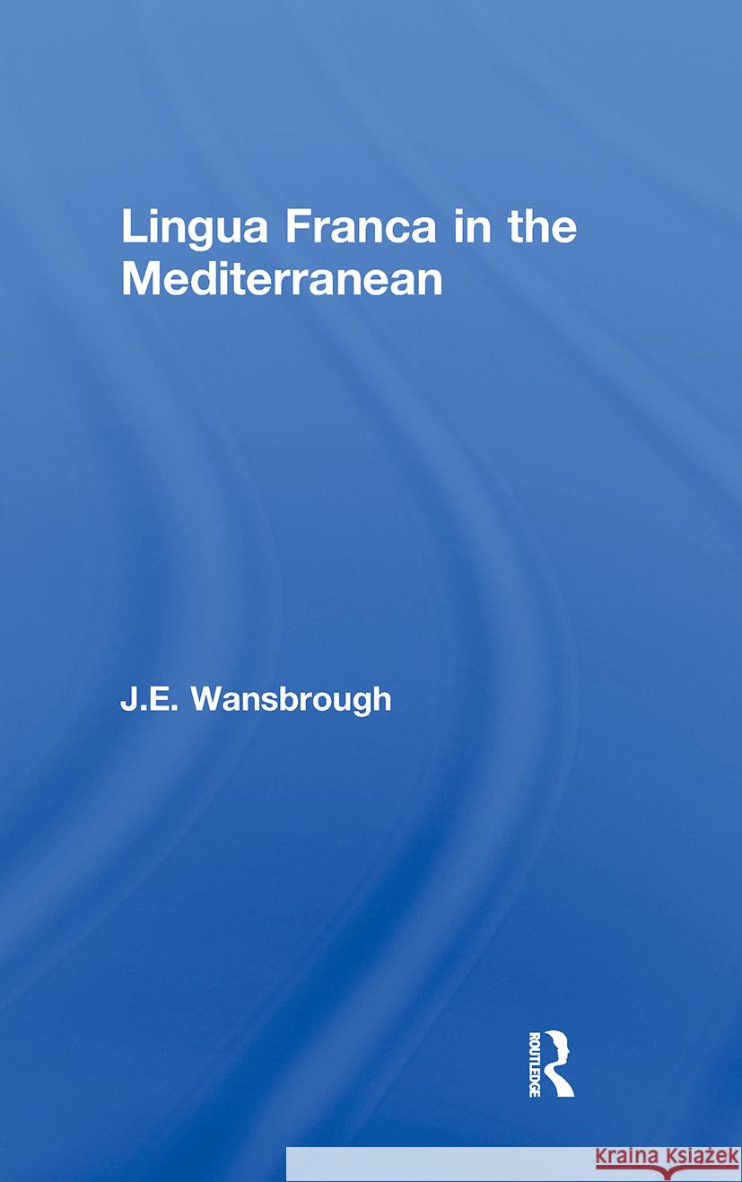 Lingua Franca in the Mediterranean J. E. Wansborough 9780700703098 Taylor & Francis Ltd - książka