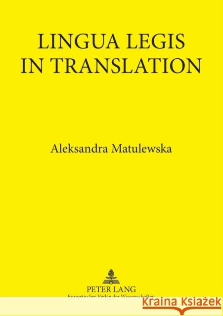 Lingua Legis in Translation; English-Polish and Polish-English Translation of Legal Texts Matulewska, Aleksandra 9783631557839 Peter Lang AG - książka