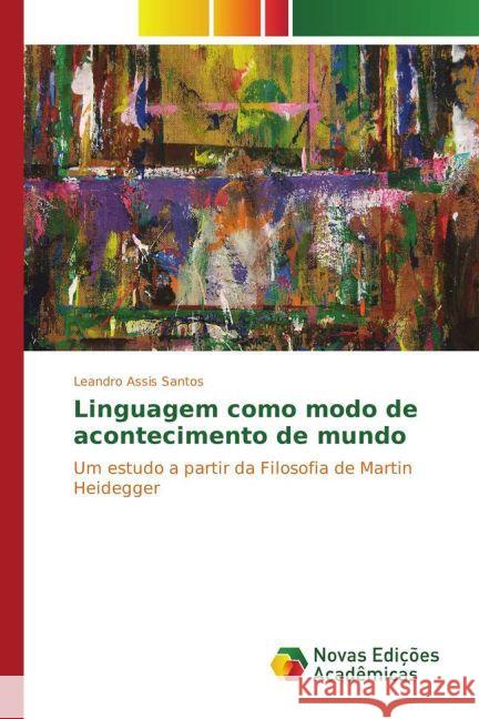 Linguagem como modo de acontecimento de mundo : Um estudo a partir da Filosofia de Martin Heidegger Assis Santos, Leandro 9783330727113 Novas Edicioes Academicas - książka