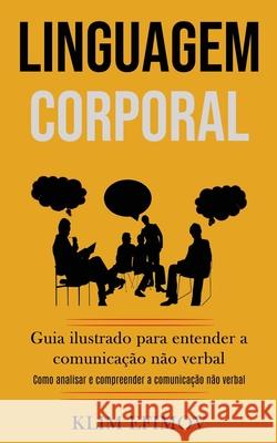 Linguagem Corporal: Guia ilustrado para entender a comunicação não verbal (Como analisar e compreender a comunicação não verbal) Efimov, Klim 9781989891483 Jason Thawne - książka