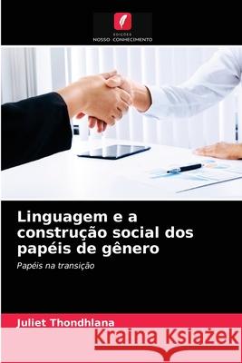 Linguagem e a construção social dos papéis de gênero Juliet Thondhlana 9786203180695 Edicoes Nosso Conhecimento - książka