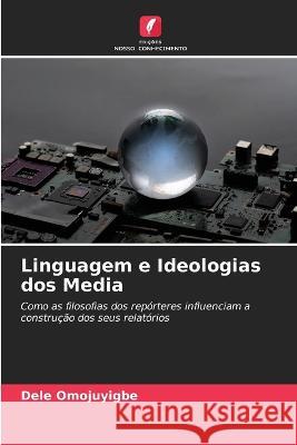 Linguagem e Ideologias dos Media Dele Omojuyigbe   9786205776711 Edicoes Nosso Conhecimento - książka