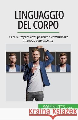 Linguaggio del corpo: Creare impressioni positive e comunicare in modo convincente Rosanna Gangemi   9782808660846 5minutes.com (It) - książka