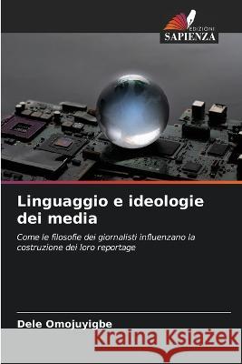 Linguaggio e ideologie dei media Dele Omojuyigbe   9786205776674 Edizioni Sapienza - książka