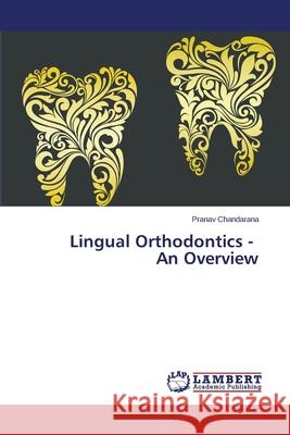 Lingual Orthodontics - An Overview Chandarana Pranav 9783659342745 LAP Lambert Academic Publishing - książka