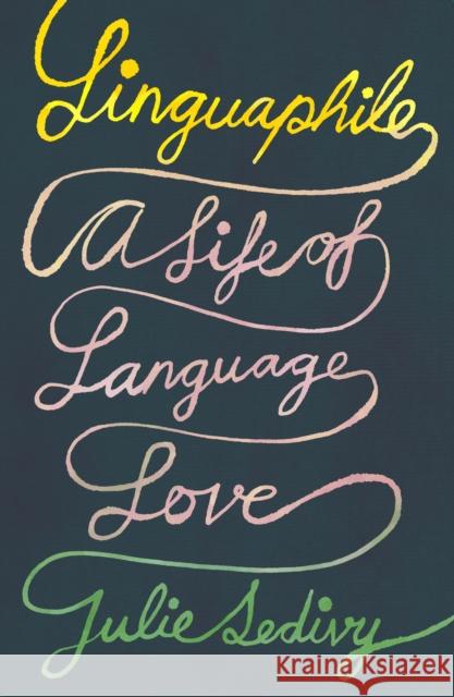 Linguaphile: A Life of Language Love Julie Sedivy 9780374601836 Farrar, Straus & Giroux Inc - książka