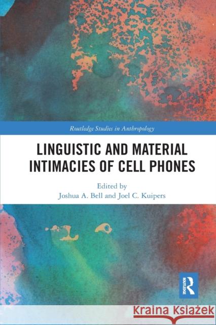 Linguistic and Material Intimacies of Cell Phones Joshua A. Bell Joel C. Kuipers 9780367591656 Routledge - książka