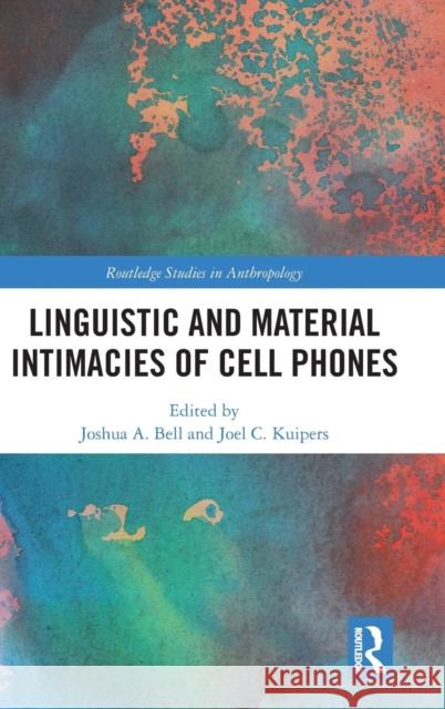 Linguistic and Material Intimacies of Cell Phones Joel Kuipers Joshua A. Bell 9781138229679 Routledge - książka