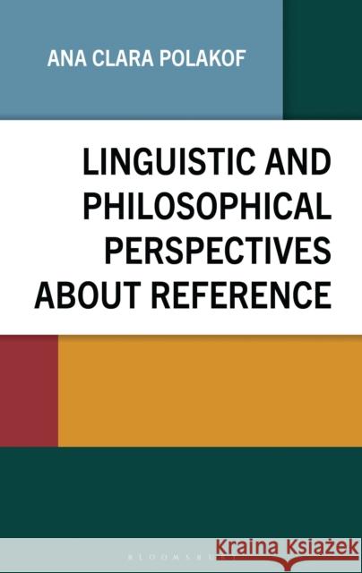 Linguistic and Philosophical Perspectives about Reference Ana Clara Polakof 9781666968330 Bloomsbury Academic - książka