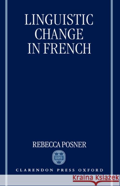 Linguistic Change in French Rebecca Posner 9780198240365 OXFORD UNIVERSITY PRESS - książka