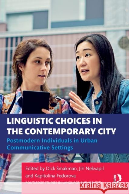 Linguistic Choices in the Contemporary City: Postmodern Individuals in Urban Communicative Settings Smakman, Dick 9780367366766 Taylor & Francis Ltd - książka