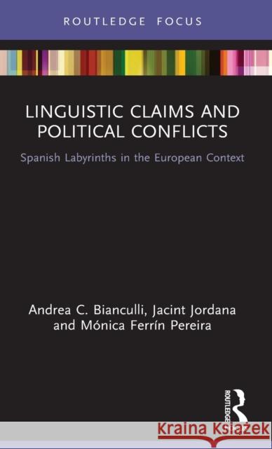 Linguistic Claims and Political Conflicts: Spanish Labyrinths in the European Context Bianculli, Andrea C. 9781138301412 Routledge - książka