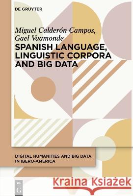 Linguistic Corpora and Big Data in Spanish and Portuguese Miguel Calder? 9783110781458 de Gruyter - książka