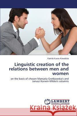 Linguistic creation of the relations between men and women Kuros-Kowalska Kamila 9783659598142 LAP Lambert Academic Publishing - książka