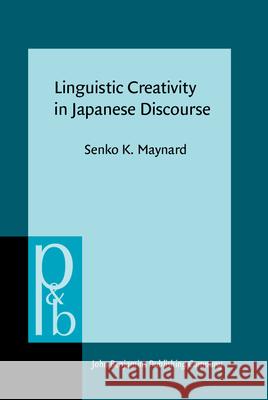 Linguistic Creativity in Japanese Discourse: Exploring the Multiplicity of Self, Perspective, and Voice  9789027254023 John Benjamins Publishing Co - książka