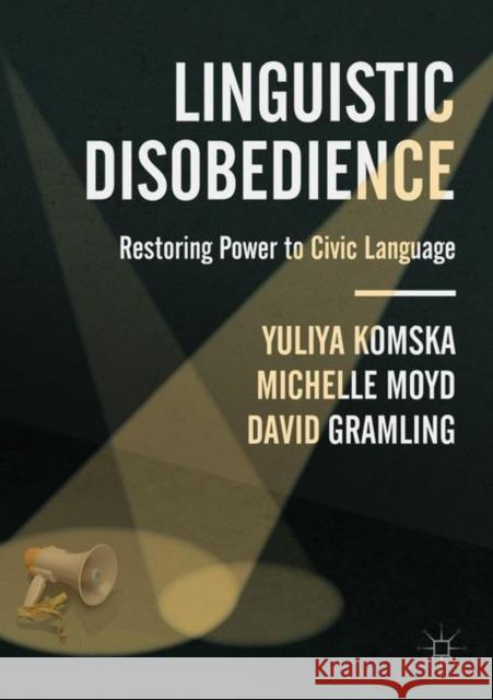 Linguistic Disobedience: Restoring Power to Civic Language Komska, Yuliya 9783319920092 Palgrave MacMillan - książka