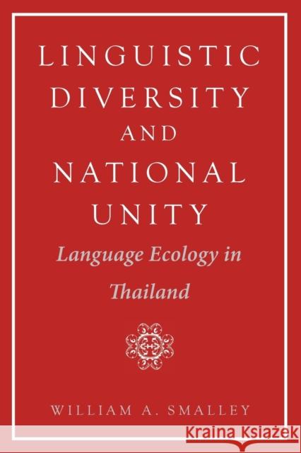 Linguistic Diversity and National Unity: Language Ecology in Thailand William Smalley 9780226762890 University of Chicago Press - książka