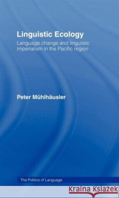 Linguistic Ecology: Language Change and Linguistic Imperialism in the Pacific Region Mühlhäusler, Peter 9780415056359 Routledge - książka