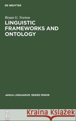 Linguistic Frameworks and Ontology Norton, Bryan G. 9789027933379 Mouton de Gruyter - książka