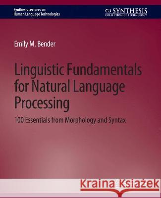 Linguistic Fundamentals for Natural Language Processing: 100 Essentials from Morphology and Syntax Bender, Emily M. 9783031010224 Springer International Publishing - książka