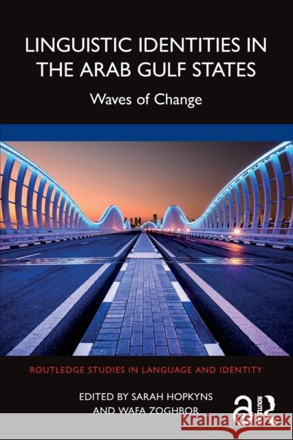 Linguistic Identities in the Arab Gulf States: Waves of Change Sarah Hopkyns Wafa Zoghbor 9780367711719 Routledge - książka