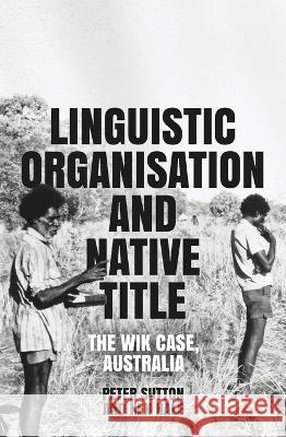 Linguistic Organisation and Native Title: The Wik Case, Australia Peter Sutton Kenneth Locke Hale 9781760464462 Anu Press the Australian National University - książka