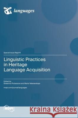 Linguistic Practices in Heritage Language Acquisition Ekaterina Protassova Maria Yelenevskaya 9783725848270 Mdpi AG - książka