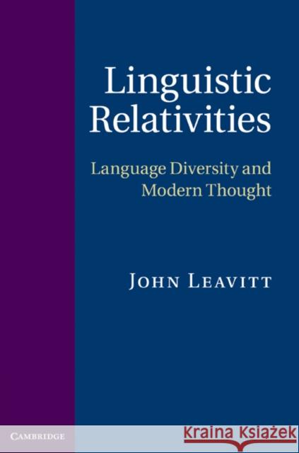 Linguistic Relativities: Language Diversity and Modern Thought Leavitt, John 9780521767828  - książka