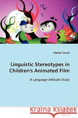 Linguistic Stereotypes in Children's Animated Film Melody Trowell 9783639110029 VDM Verlag - książka