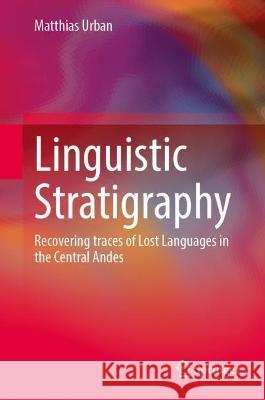 Linguistic Stratigraphy: Recovering Traces of Lost Languages in the Central Andes Matthias Urban 9783031421013 Springer - książka