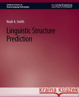 Linguistic Structure Prediction Noah A. Smith   9783031010156 Springer International Publishing AG - książka