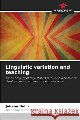 Linguistic variation and teaching Juliana Bohn Rosemari Martins  9786205950579 Our Knowledge Publishing - książka