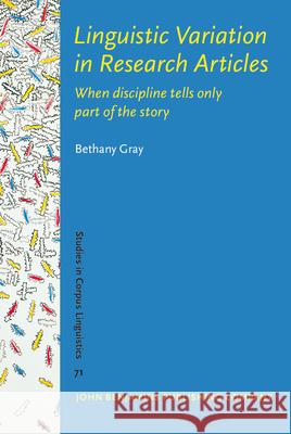 Linguistic Variation in Research Articles: When Discipline Only Tells Part of the Story Bethany Gray   9789027203793 John Benjamins Publishing Co - książka