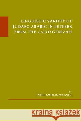 Linguistic Variety of Judaeo-Arabic in Letters from the Cairo Genizah Esther-Miriam Wagner   9789004187764 Brill - książka