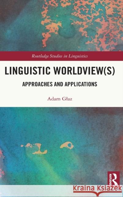 Linguistic Worldview(s): Approaches and Applications Adam Glaz 9780367858797 Routledge - książka